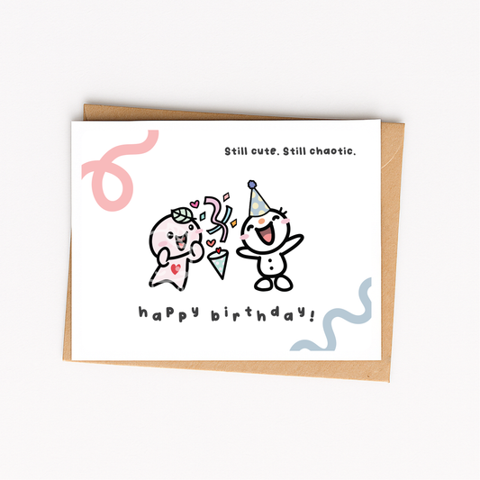 "Still Cute, Still Chaotic. Happy Birthday!" Greeting Card | Blank Inside